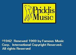 8'1 942 Renewed 1969 by Famous Music
Corp. International Copyright Reserved.
All rights Reserved