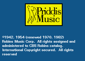 (91942, 1954 (renewed 197 0, 1982)
Robins Music Corp. All rights assigned and
administered to CBS Robins catalog.
International Copyright secured. All rights
reserved