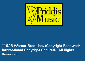 (3)1928 Warner Bros. Inc. (Copyright Renewed)
International Copyright Secured. All Rights
Reserved.