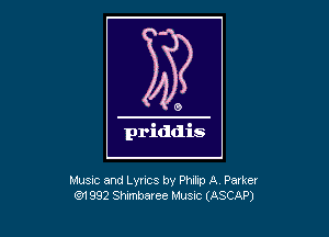 Music and Lyrics by Phlllp A Parker
(2'1 992 Shlmbaree MUSIC (ASCAP)