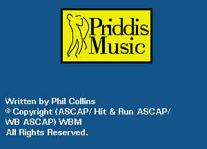 Written by Phil Collins

(9 Copyright (ASCAPI Hit Run ASCAPI
WB ASCAP) WBM
All Rights Reserved.