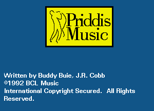 Written by Buddy Buie, JR. Cobb

(3)1992 BCL Music

International Copyright Secured. All Rights
Reserved.