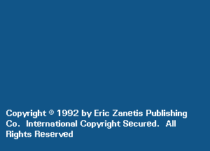 Copyright 9 1992 by Etic Zanetis Publishing
Co. lntxarnationnl Copyright Secured. All
Rights Reserved