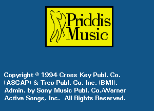 Copyright g' 1994 Cross Kev Publ. Co.
(ASCAP) 81 Treo Publ. Co. Inc. (BMI).
Admin. by Sony Music Publ. Co.NVumcr
Active Songs, Inc. All Rights Reserved.