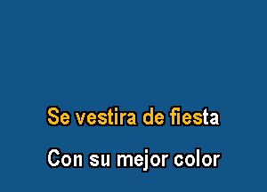 Se vestira de fiesta

Con su mejor color