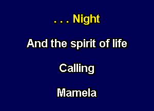 . . . Night

And the spirit of life

Calling

Mamela