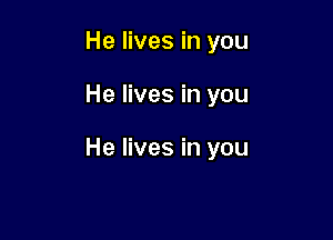 He lives in you

He lives in you

He lives in you