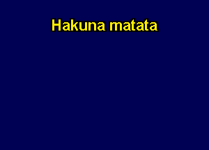 Hakuna matata