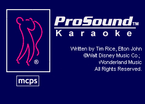 Pragaundlm
K a r a o k e

WHtten by Tum Rice. Elton John
man Dcsney Music Cm
Woodedand Must

All Rnghfts Reserved