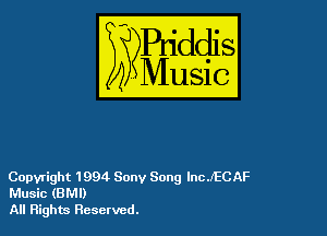 54

Buddl
WMusic?

Copyright 1994 Sony Song lnc.lECAF
Music (BMI)

All Rights Reserved.