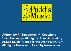Written by R. Tempetton Q Copyright
1976 Rodsongs All Rights Administered by

ALMO Music, Corp For the World (ASCAP)
All Rights Reserved. Used by Permission