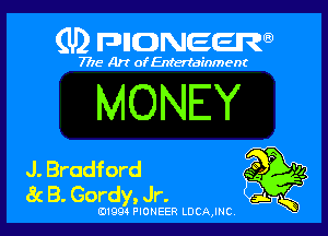 (U) FDIIDNEEW

7715- A)? ofEntertainment

MONEY

J. Bradford
8c B. Gordy, Jr.

0199 PIONEER LDCAJNC