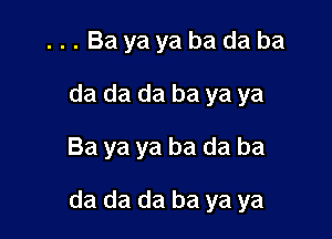 ...Bayayabadaba
da da da ba ya ya

Ba ya ya ba da ba

da da da ba ya ya