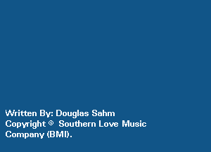 Written 8w Douglas Suhm

Copyright 9 Southern Love Music
Company (8M1).