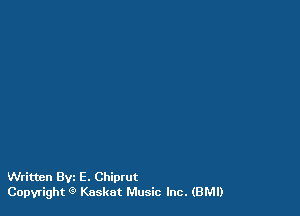 Written sz E. Chiprut
Copyright 9 Knskut Music Inc. (BM!)