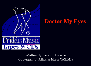 Priddjs Music
ra - whYchDsl

Wntten By Jackson Browne
Copynght (c) Atlannc Music Co(BMI)