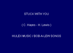 STUCK WITH YOU

(C Hayes - H Lewis)

HULEX MUSIC 1 BOB-A-LEW SONGS