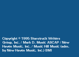 Capyright (9 1995 Sturstruck Writers
Gr0up. Inc. I Mark D. Music ASCAP I New
Haven Music. Inc. I Music Hill Music (adm.
by New Haven Music. Inc.) BMI