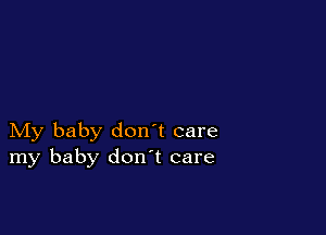 My baby don't care
my baby don t care