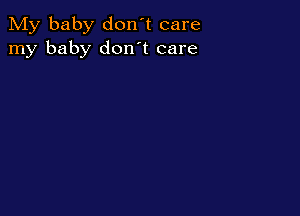 My baby don't care
my baby don't care