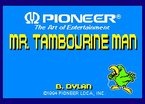 (U) pncweenw

7775 Art of Entertainment

m9. TRmBOURlnE man

B. nvmn
E11994 PIONEER LDCA, INC.