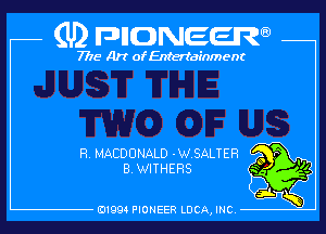 (U) pncweenw

7775 Art of Entertainment

R. MACDONALD -W.SALTER
B.WITHERS

E11994 PIONEER LUCA, INC.