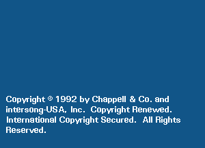 Capyright (9 1992 by Chappell Co. and
interseng'USA. Inc. Capvright Reuewed.
lntBrnational Copwight Secured. All Rights
Reserved.