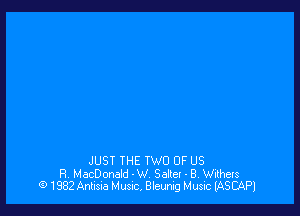 JUST THE TWO OF US

R. MacDonald -W, Seller - B, Withers
G) 1882 Antisia Musrc, Bleunig Music (ASCAPI