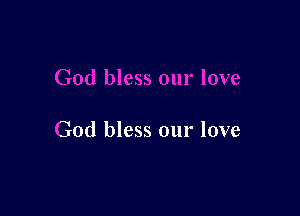 God bless our love