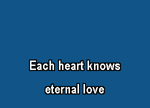 Each heart knows

eternal love