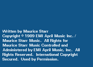 Written by Maurice Starr

Copyright 1989 EMI April Music Inc.
Maurice Starr Music. All Rights for
Maurice Starr Music Controlled 0nd
Administered by EMI April Music. Inc. All
Rights Reserved. International Copyright
Secured. Used by Permission.
