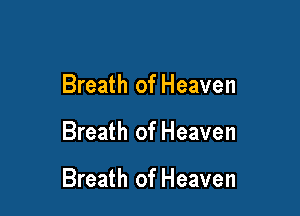 Breath of Heaven

Breath of Heaven

Breath of Heaven