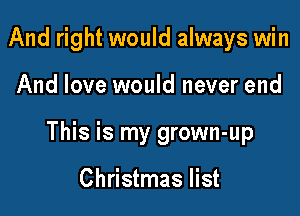 And right would always win

And love would never end

This is my grown-up

Christmas list