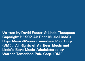 Written by David Foster Ba Linda Thompson
Copyright (9 1992 Air Bear MusiclLinda's
Boys MusicNVarner-Tamerlane Pub. Corp.
(BMI). All Rights of Air Bear Music and

Linda's Boys Music Administered by
Warner-Tamerlane Pub. Corp. (BMI)
