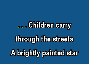 . . . Children carry
through the streets

A brightly painted star