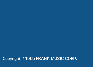 Copyright Q 1955 FRANK MUSIC CORP.