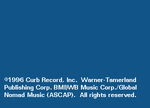 e1996 Curb Record, Inc. Warner-Tamerland
Publishing Corp. BMDWB Music CoerGlobal
Nomad Music (ASCAP). All rights reserved.