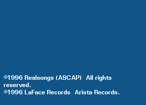 (91996 Heelsongs (ASCAP) All rights
reserved.

(91996 LaFace Records Arista Records.
