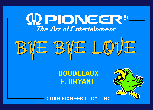 (U) FDIIDNEEW

7715- A)? ofEntertainment

8le EVE LQUE

BOUDLEAUX
F. BRYANT

0199 PIONEER LUCA, INC