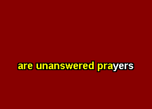 are unanswered prayers