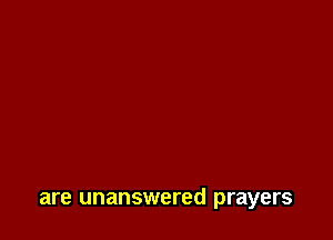 are unanswered prayers