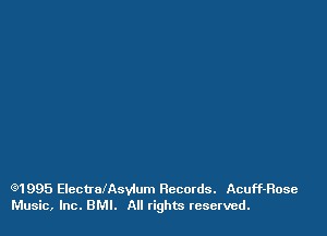 (91995 ElectrnlAsvlum Records. Acuff-Rose
Music, Inc. BMI. All rights reserved.