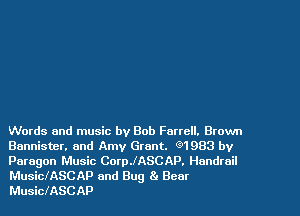 Words and music by Bob Farrell. wan
Bannister, and Amy Grant. Q1983 by
Paragon Music CoerASCAP. Handrail
MusiclASCAP and Bug 8' Bear
MusiclASCAP