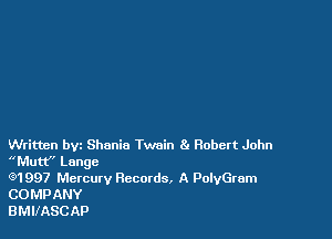 Written byt Shunio Twain 81 Robert John
11Mutt Lange

Q1997 Mercury Records. A PolyGram
COMPANY

BMIIASCAP