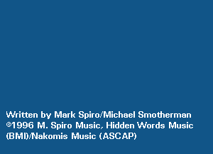 Written by Mark SpirolMichael Smotherman
(91996 M. Spiro Music, Hidden Words Music
(BMDINakomis Music (ASCAP)
