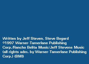 Written by Jeff Steven, Steve Bogard
(91997 Warner-Tamerlane Publishing
Coer'Rancho Belita Musicheff Stevens Music

(all rights adm. by Warner-Tamerlane Publishing
Corp.) (BMI)