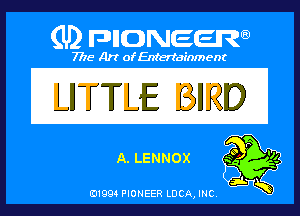 PIONEER

7715 Art ofEnfertafnment

LITTLE BIRD

Q,LENNOX