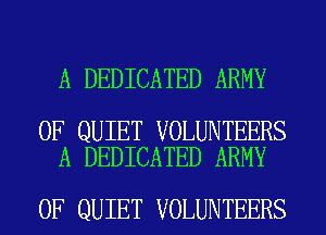 A DEDICATED ARMY

0F QUIET VOLUNTEERS
A DEDICATED ARMY

0F QUIET VOLUNTEERS