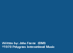 Writuen bvz John Farror (BMI)
(91978 Polygram International Music