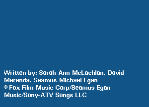 Written bvz Sarah Ann McLachlan. David
Merenda. Seamus Michael Egan

(9 Fox Film Music CoerSeamus Egan
MusiclSOnvAW Songs LLC